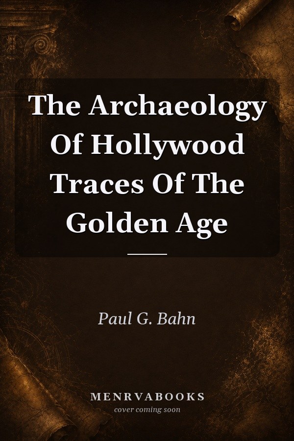 The Archaeology of Hollywood: Traces of the Golden Age