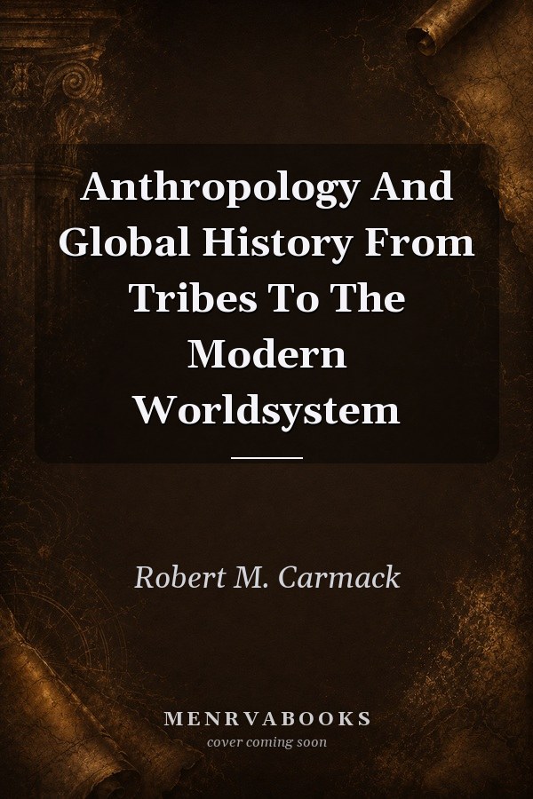 Anthropology and Global History: From Tribes to the Modern World-System