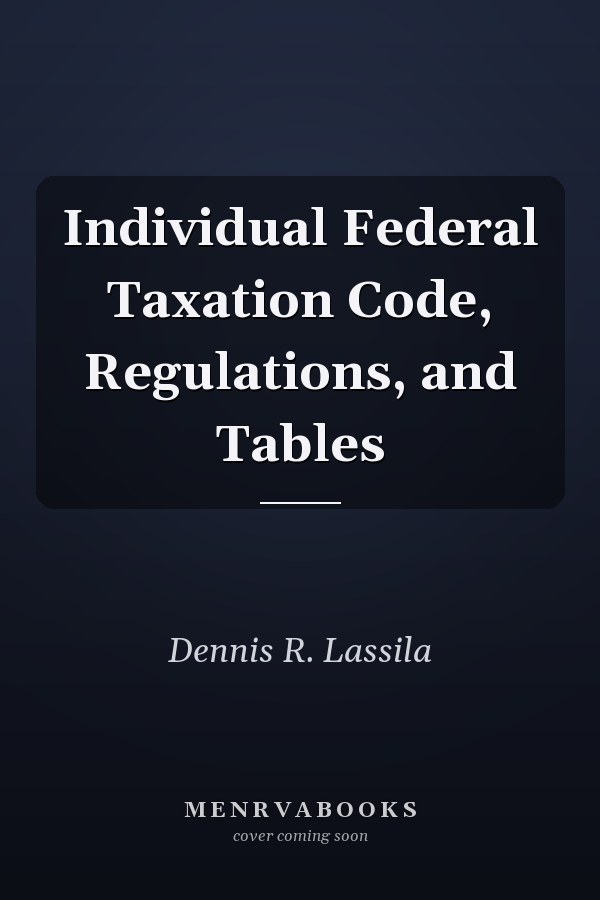 Individual Federal Taxation Code, Regulations, and Tables