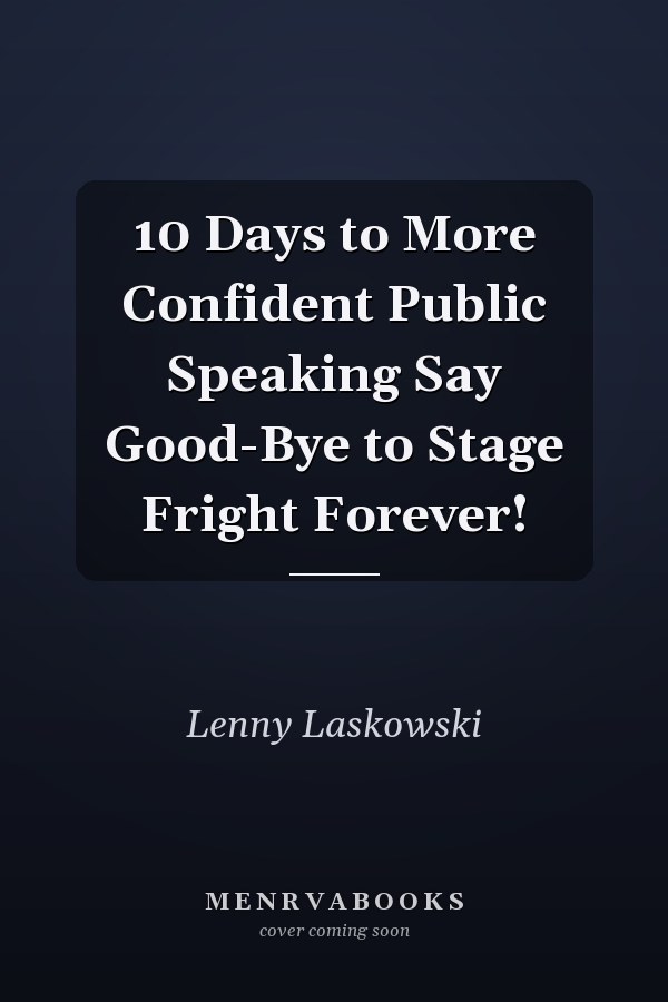 10 Days to More Confident Public Speaking Say Good-Bye to Stage Fright Forever!