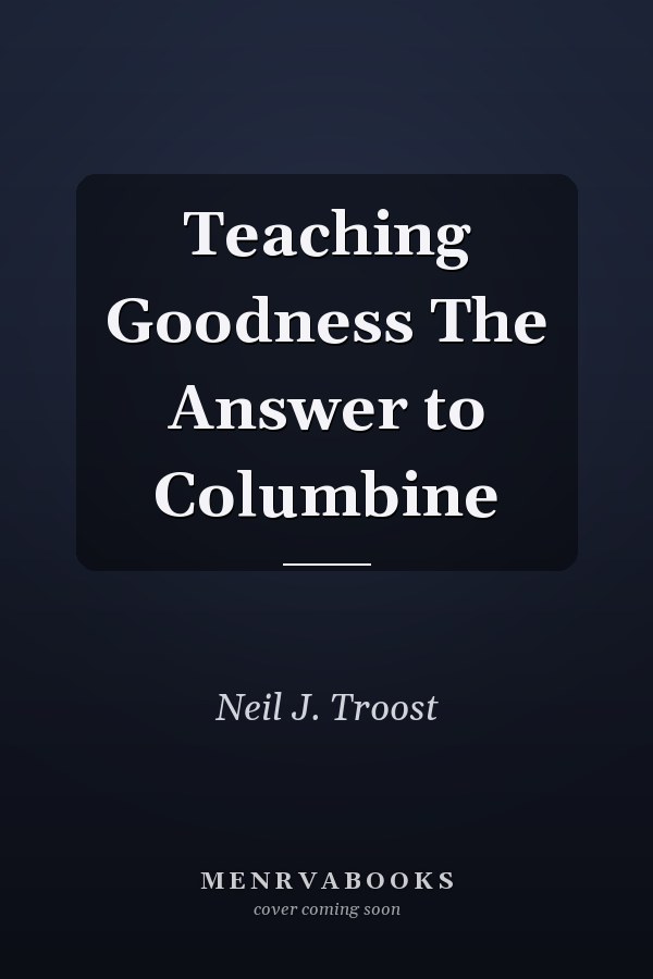 Teaching Goodness The Answer to Columbine