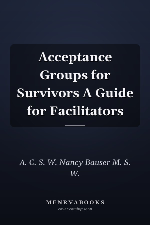 Acceptance Groups for Survivors A Guide for Facilitators