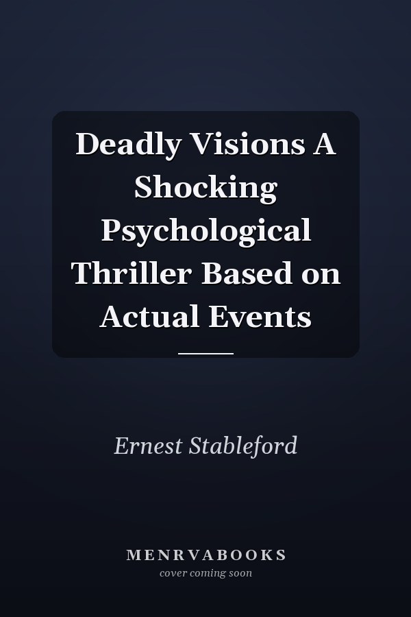 Deadly Visions A Shocking Psychological Thriller Based on Actual Events