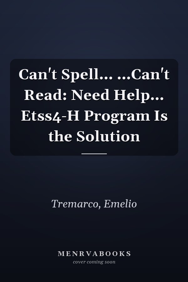 Can't Spell... ...Can't Read: Need Help... Etss4-H Program Is the Solution