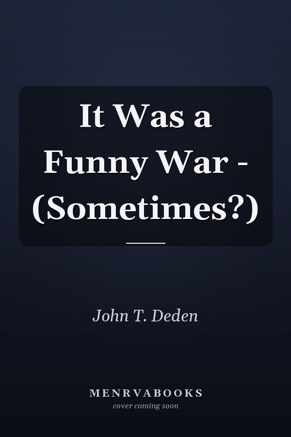 It Was a Funny War - (Sometimes?)