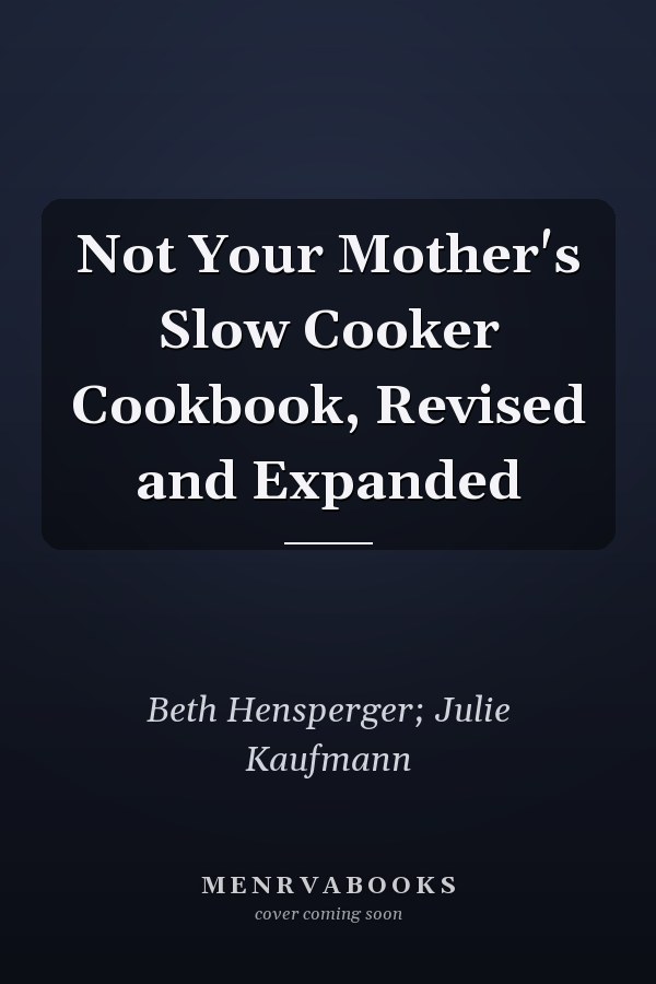 Not Your Mother's Slow Cooker Cookbook, Revised and Expanded