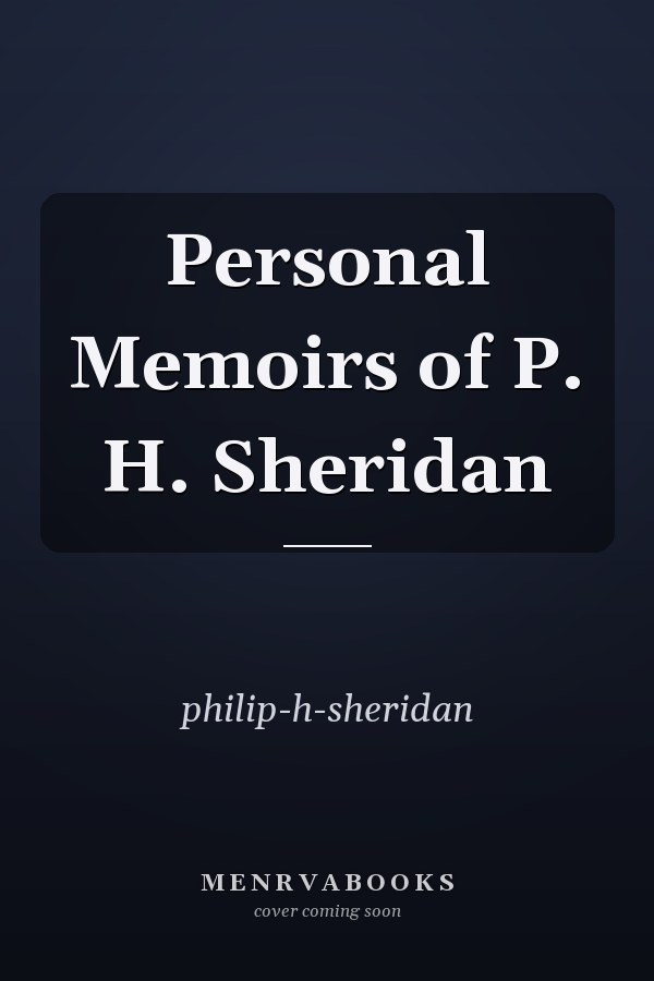 Personal Memoirs of P. H. Sheridan