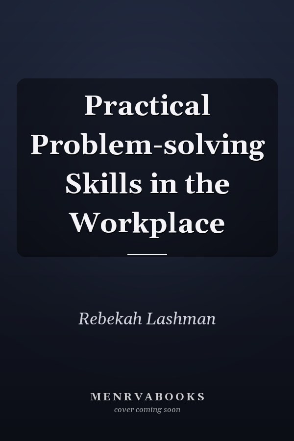 Practical Problem-solving Skills in the Workplace