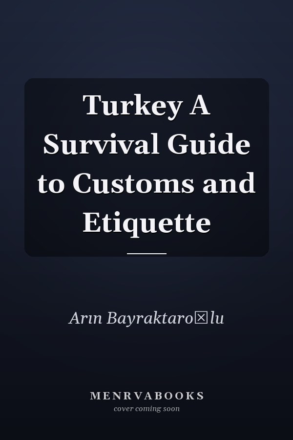 Turkey A Survival Guide to Customs and Etiquette