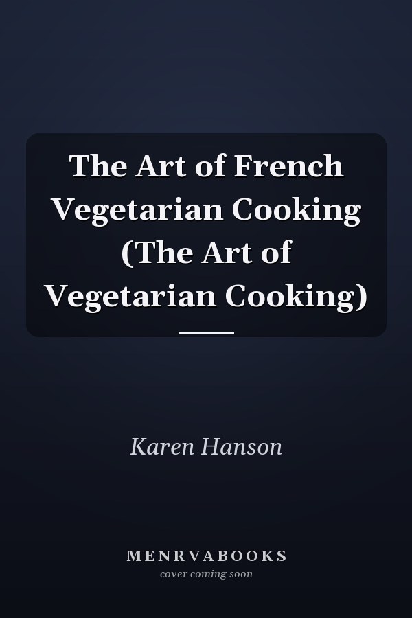 The Art of French Vegetarian Cooking (The Art of Vegetarian Cooking)