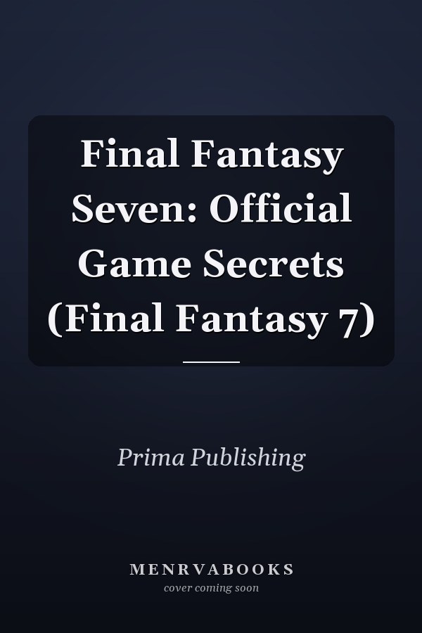 Final Fantasy Seven: Official Game Secrets (Final Fantasy 7)