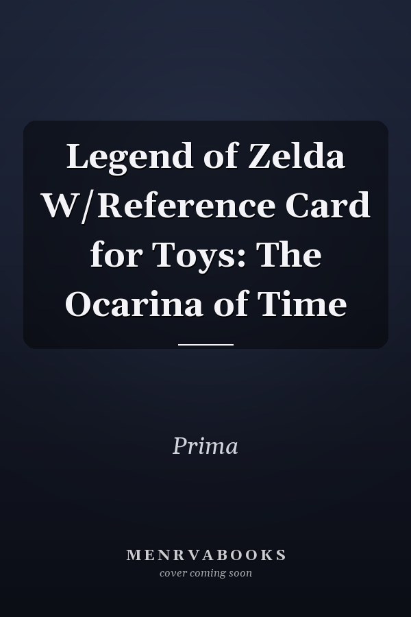 Legend of Zelda W/Reference Card for Toys: The Ocarina of Time