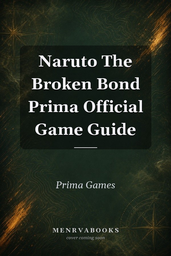 Naruto The Broken Bond Prima Official Game Guide