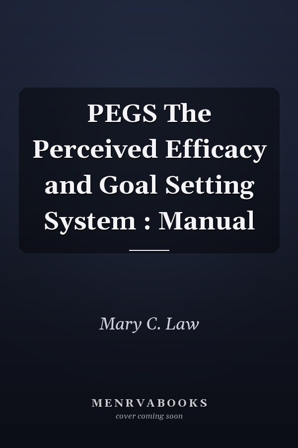 PEGS The Perceived Efficacy and Goal Setting System : Manual