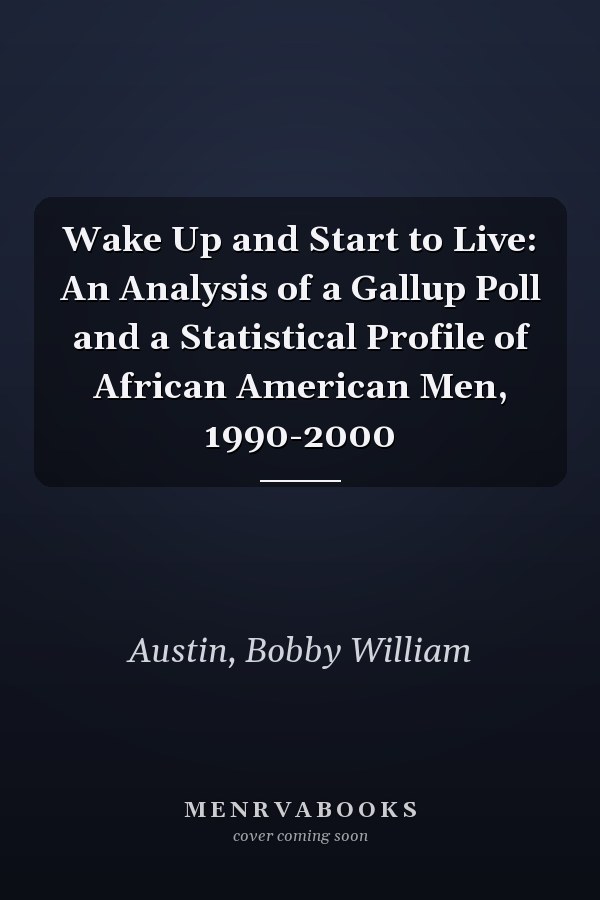 Wake Up and Start to Live: An Analysis of a Gallup Poll and a Statistical Profile of African American Men, 1990-2000