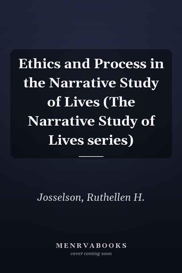 Ethics and Process in the Narrative Study of Lives (The Narrative Study of Lives series)