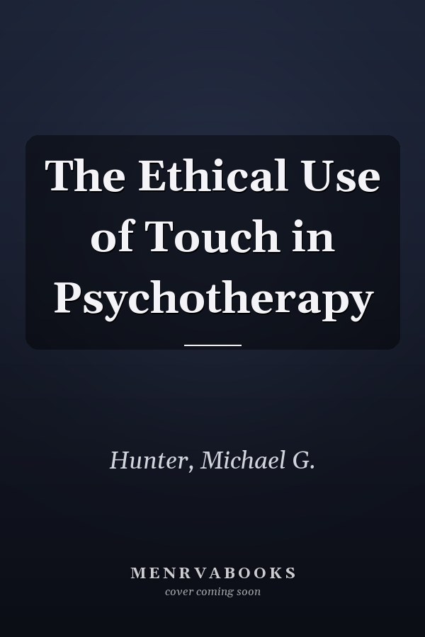 The Ethical Use of Touch in Psychotherapy