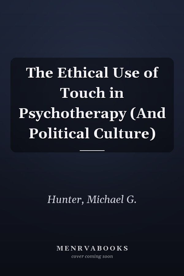 The Ethical Use of Touch in Psychotherapy (And Political Culture)