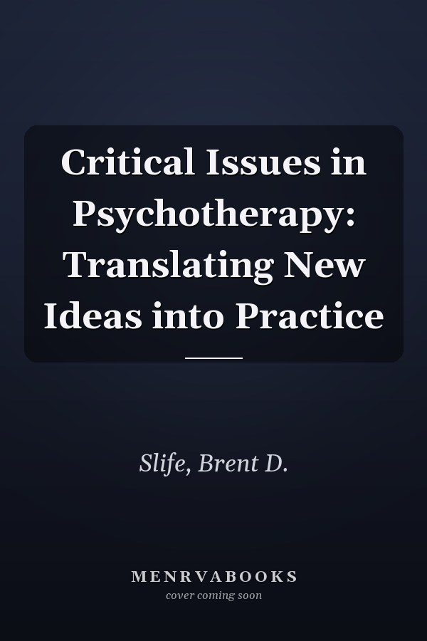Critical Issues in Psychotherapy: Translating New Ideas into Practice