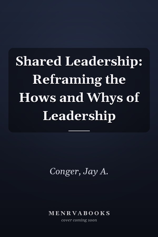 Shared Leadership: Reframing the Hows and Whys of Leadership