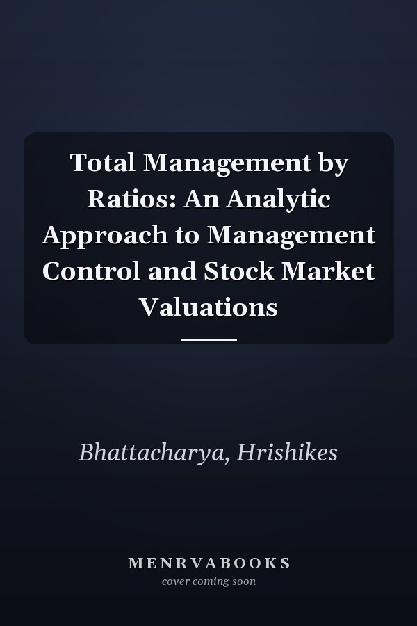 Total Management by Ratios: An Analytic Approach to Management Control and Stock Market Valuations