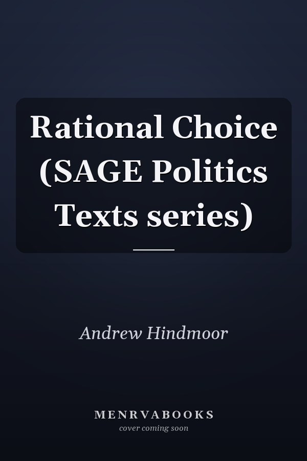Rational Choice (SAGE Politics Texts series)