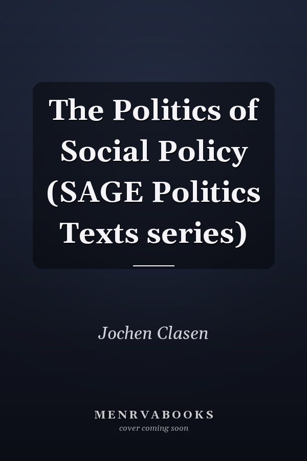 The Politics of Social Policy (SAGE Politics Texts series)
