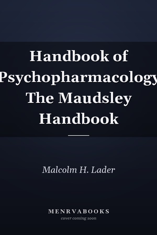 Handbook of Psychopharmacology The Maudsley Handbook