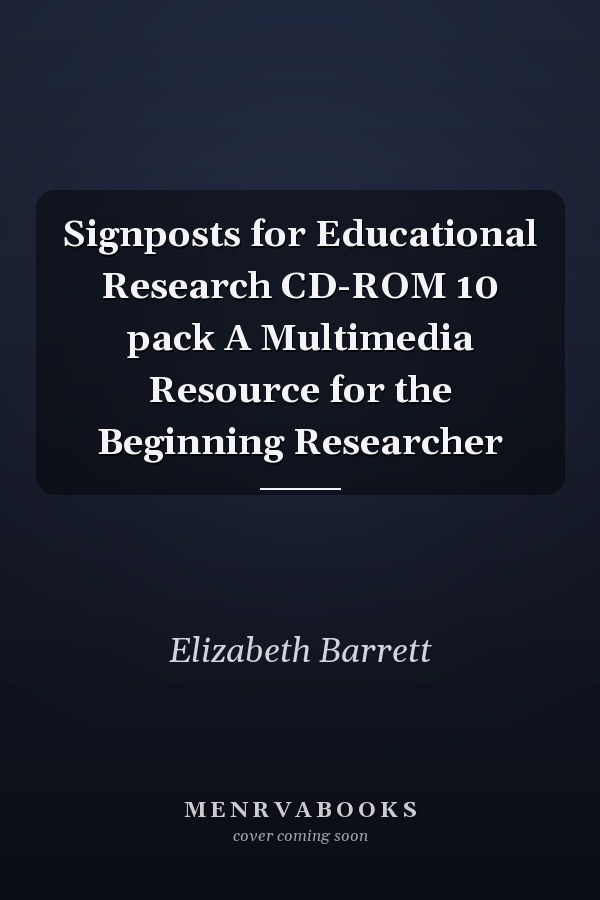 Signposts for Educational Research CD-ROM 10 pack A Multimedia Resource for the Beginning Researcher