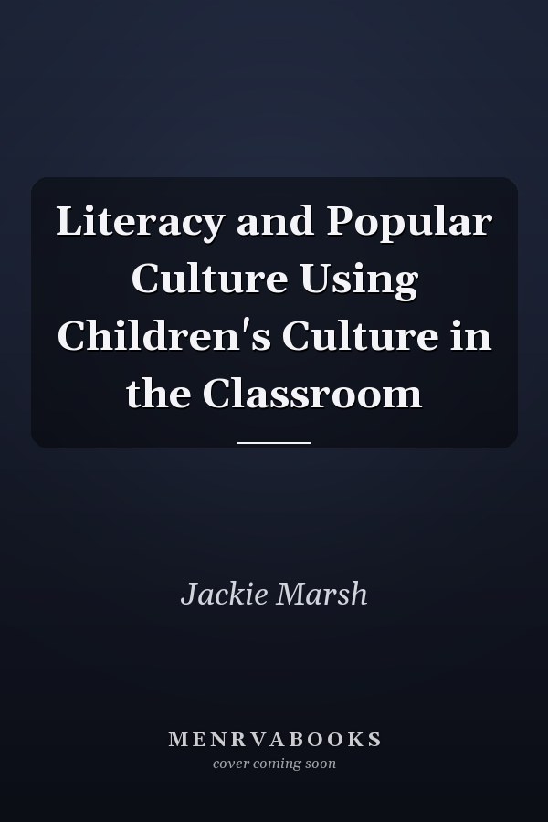 Literacy and Popular Culture Using Children's Culture in the Classroom