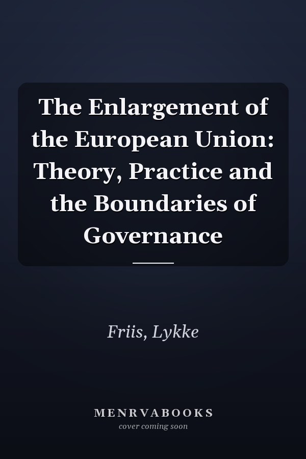 The Enlargement of the European Union: Theory, Practice and the Boundaries of Governance