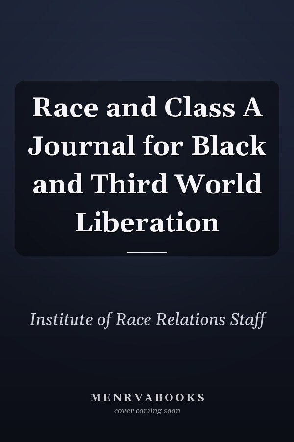 Race and Class A Journal for Black and Third World Liberation