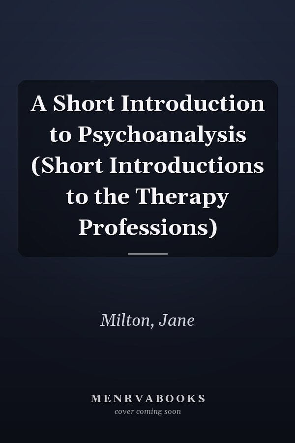 A Short Introduction to Psychoanalysis (Short Introductions to the Therapy Professions)
