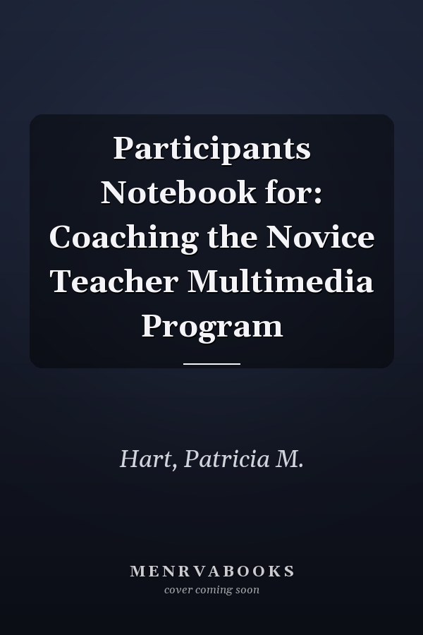 Participants Notebook for: Coaching the Novice Teacher Multimedia Program