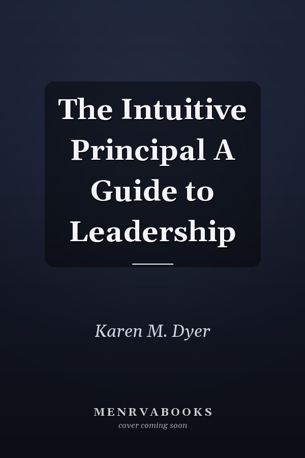 The Intuitive Principal A Guide to Leadership