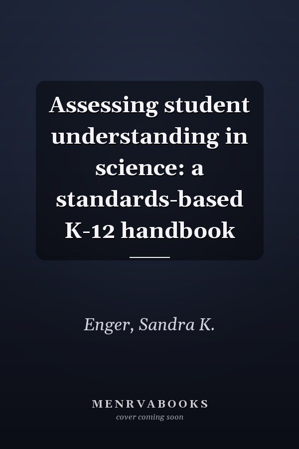 Assessing student understanding in science: a standards-based K-12 handbook