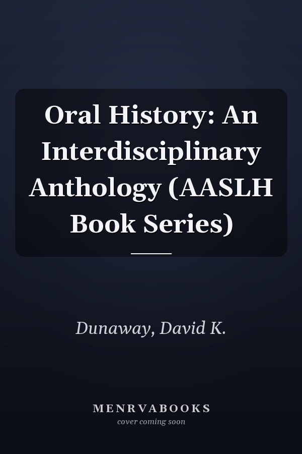 Oral History: An Interdisciplinary Anthology (AASLH Book Series)