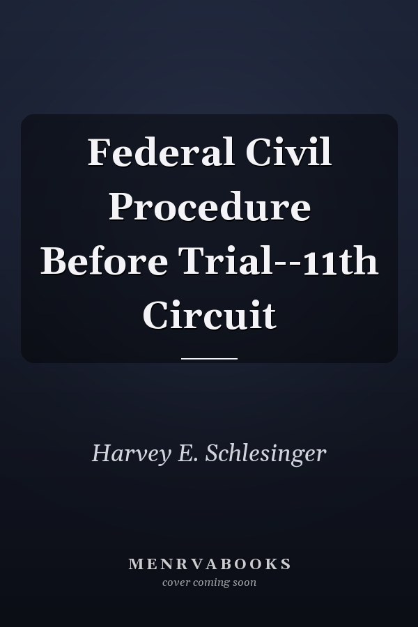 Federal Civil Procedure Before Trial--11th Circuit
