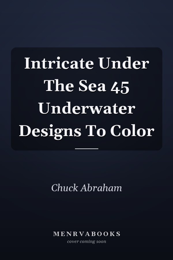 Intricate Under The Sea: 45 Underwater Designs To Color
