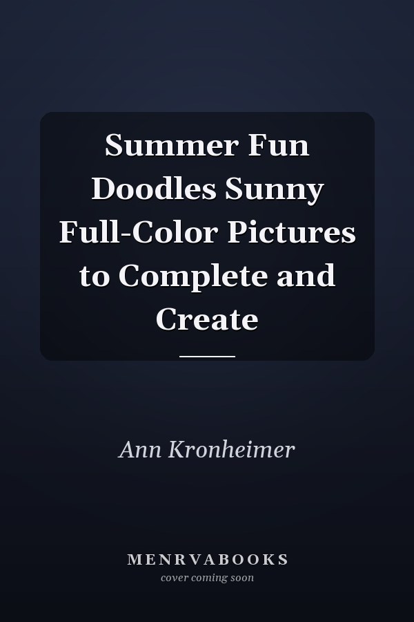 Summer Fun Doodles Sunny Full-Color Pictures to Complete and Create