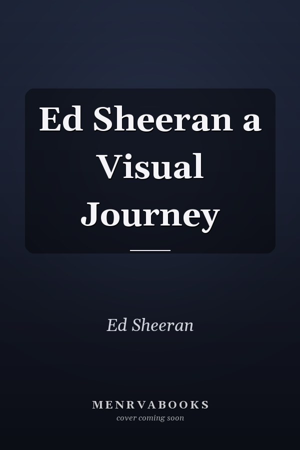 Ed Sheeran a Visual Journey