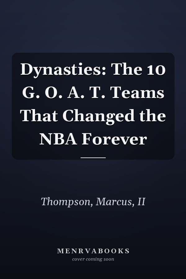 Dynasties: The 10 G. O. A. T. Teams That Changed the NBA Forever