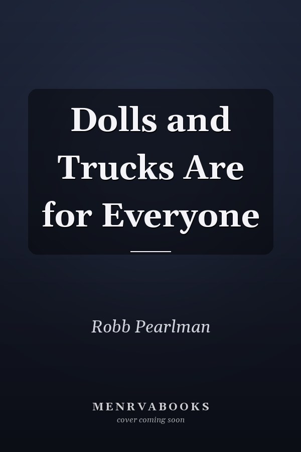 Dolls and Trucks Are for Everyone