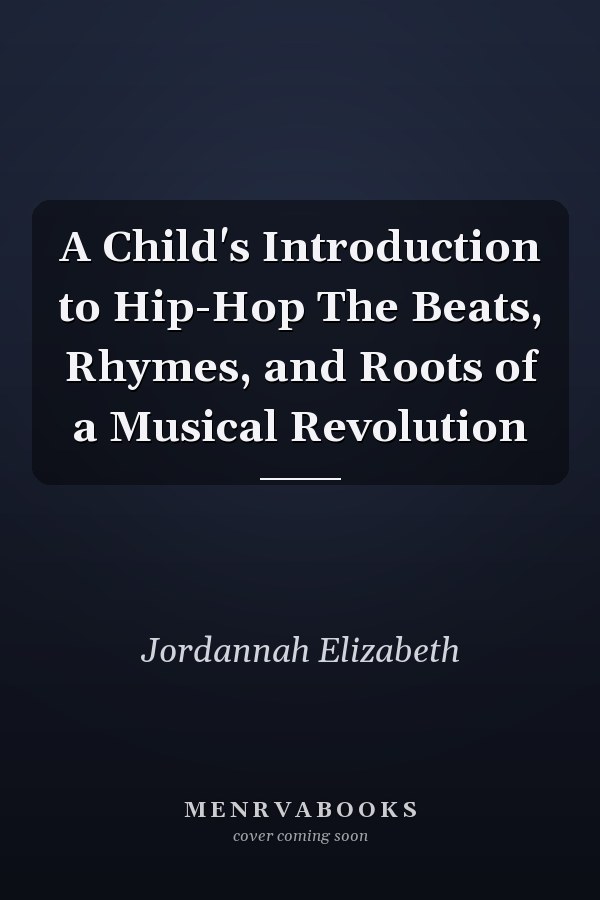A Child's Introduction to Hip-Hop The Beats, Rhymes, and Roots of a Musical Revolution