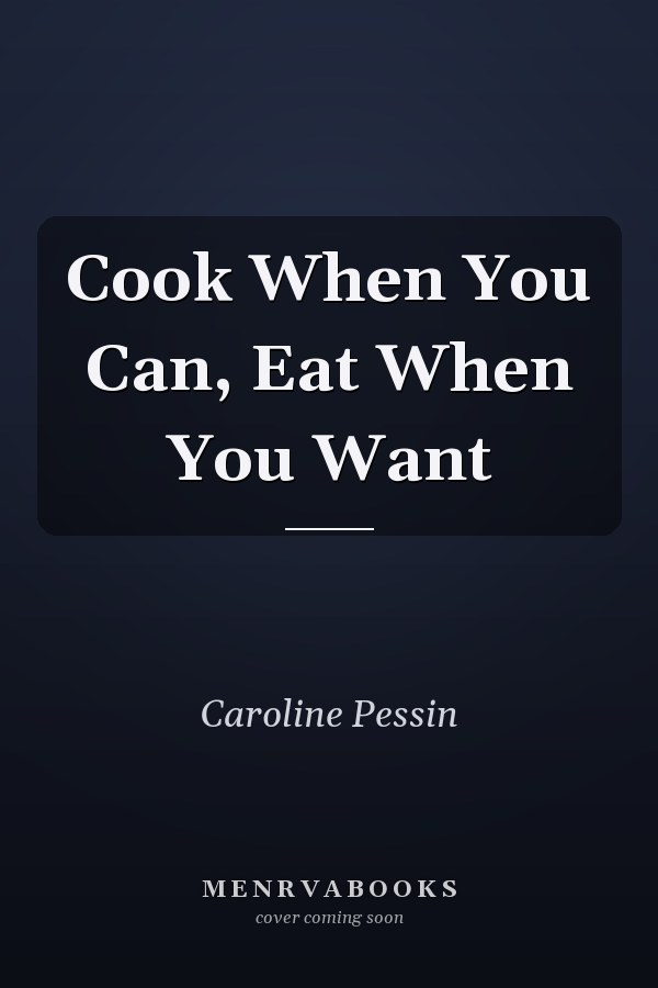 Cook When You Can, Eat When You Want