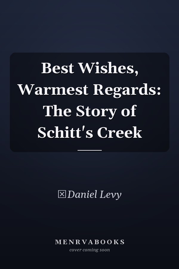 Best Wishes, Warmest Regards: The Story of Schitt's Creek
