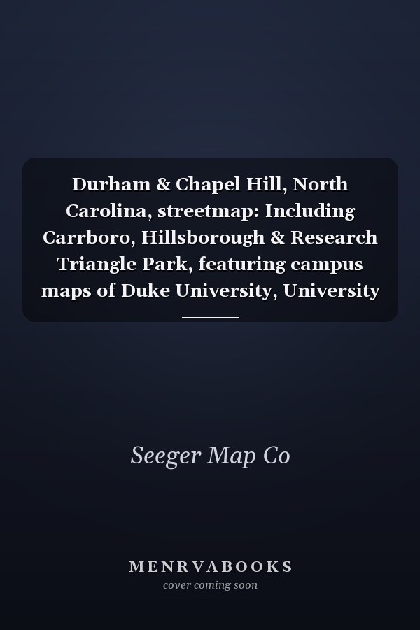 Durham & Chapel Hill, North Carolina, streetmap: Including Carrboro, Hillsborough & Research Triangle Park, featuring campus maps of Duke University, University ... Carolina & North Carolina Central University