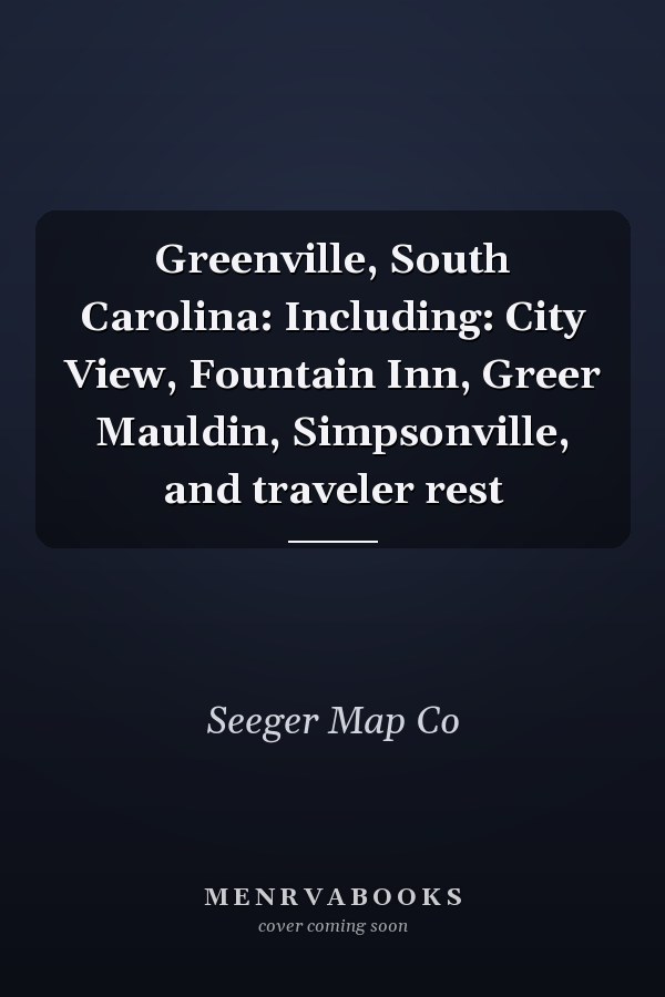 Greenville, South Carolina: Including: City View, Fountain Inn, Greer Mauldin, Simpsonville, and traveler rest
