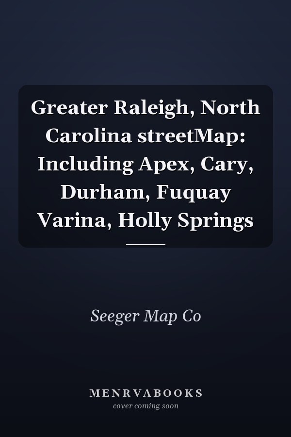 Greater Raleigh, North Carolina streetMap: Including Apex, Cary, Durham, Fuquay Varina, Holly Springs