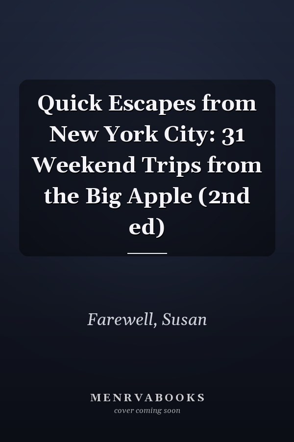 Quick Escapes from New York City: 31 Weekend Trips from the Big Apple (2nd ed)